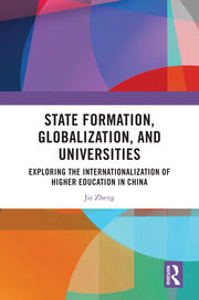 State Formation, Globalization, and Universities: Exploring the Internationalization of Higher Education in China book cover