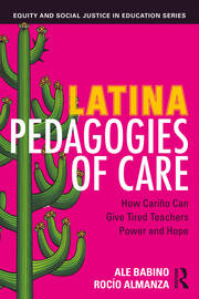 Latina Pedagogies of Care: How Cariño Can Give Tired Teachers Power and Hope book cover
