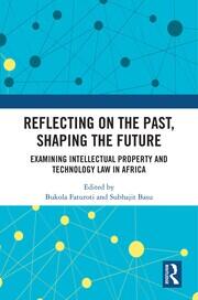 Reflecting on the Past, Shaping the Future: Examining Intellectual Property and Technology Law in Africa book cover
