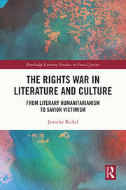 The Rights War in Literature and Culture: From Literary Humanitarianism  to Savior Victimism book cover