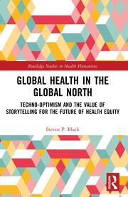 Global Health in the Global North: Techno-Optimism and the Value of Storytelling for the Future of Health Equity book cover