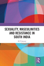 Sexuality, Masculinities and Resistance in South India book cover