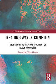 Reading Wayde Compton: Geohistorical (Re)Constructions of Black Vancouver book cover