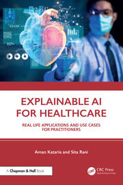 Explainable AI for Healthcare: Real Life Applications and Use Cases for Practitioners book cover
