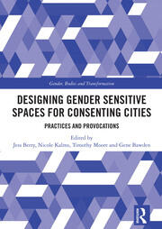 Designing Gender Sensitive Spaces for Consenting Cities: Practices and Provocations book cover