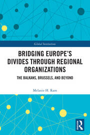 Bridging Europe’s Divides through Regional Organizations: The Balkans, Brussels, and Beyond book cover