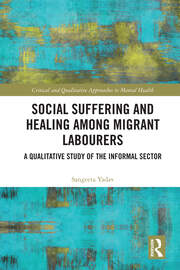 Social Suffering and Healing among Migrant Labourers: A Qualitative Study of the Informal Sector book cover