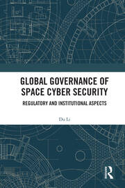 Global Governance of Space Cyber Security: Regulatory and Institutional Aspects book cover