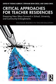 Critical Approaches for Teacher Residencies: Dreaming New Ways Forward in School, University, and Community Entanglements book cover