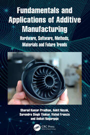 Fundamentals and Applications of Additive Manufacturing: Hardware, Software, Methods, Materials and Future Trends book cover
