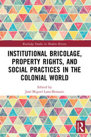 Institutional Bricolage, Property Rights, and Social Practices in the Colonial World book cover