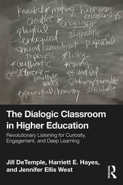 The Dialogic Classroom in Higher Education: Revolutionary Listening for Curiosity, Engagement, and Deep Learning book cover