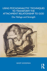 Using Psychoanalytic Techniques to Transform the Attachment Relationship to God: Our Refuge and Strength book cover