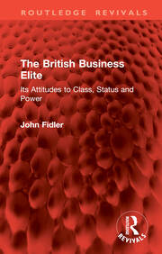 The British Business Elite: Its Attitudes to Class, Status and Power book cover