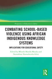 Combating School-Based Violence Using African Indigenous Knowledge Systems: Implications for Educational Safety book cover