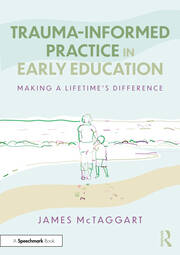 Trauma-Informed Practice in Early Education: Making a Lifetime’s Difference book cover