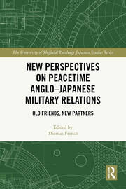 New Perspectives on Peacetime Anglo–Japanese Military Relations: Old Friends, New Partners book cover