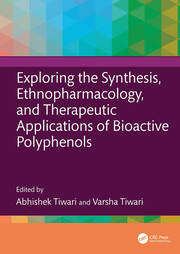 Exploring the Synthesis, Ethnopharmacology, and Therapeutic Applications of Bioactive Polyphenols book cover