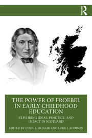 The Power of Froebel in Early Childhood Education: Exploring Ideas, Practice, and Impact in Scotland book cover