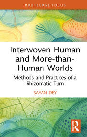 Interwoven Human and More-than-Human Worlds: Methods and Practices of a Rhizomatic Turn book cover