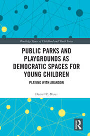 Public Parks and Playgrounds as Democratic Spaces for Young Children: Playing with Abandon book cover