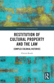 Restitution of Cultural Property and the Law: Complex Colonial Histories book cover
