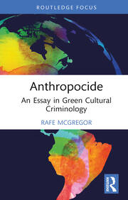 Anthropocide: An Essay in Green Cultural Criminology book cover