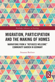 Migration, Participation and the Making of Homes: Narrations from a “Refugees Welcome” Community Garden in Germany book cover