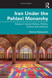 Iran Under the Pahlavi Monarchy: Essays in Iranian History, Politics, Culture and Literature book cover