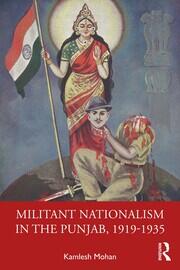Militant Nationalism in The Punjab, 1919–1935: Interweaving Region and Nation book cover