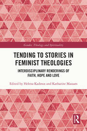 Tending to Stories in Feminist Theologies: Interdisciplinary Renderings of Faith, Hope and Love book cover