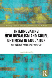 Interrogating Neoliberalism and Cruel Optimism in Education: The Radical Potency of Despair book cover