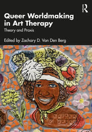 Queer Worldmaking in Art Therapy: Theory and Praxis book cover