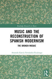 Music and the Reconstruction of Spanish Modernism: The Broken Mosaic book cover