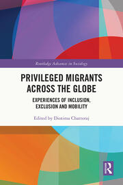 Privileged Migrants Across the Globe: Experiences of Inclusion, Exclusion and Mobility book cover