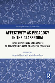 Affectivity as Pedagogy in the Classroom: Interdisciplinary Approaches to Relationship-based Practice in Education book cover