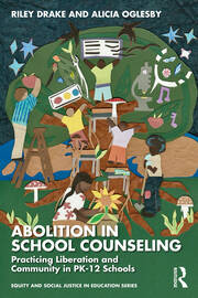 Abolition in School Counseling: Practicing Liberation and Community in PK-12 Schools book cover