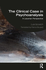 The Clinical Case in Psychoanalysis: A Lacanian Perspective book cover