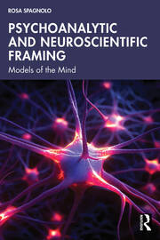 Psychoanalytic and Neuroscientific Framing: Models of the Mind book cover