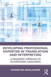Developing Professional Expertise in Translation and Interpreting: A Pragmatic Approach to Occupational Challenges book cover