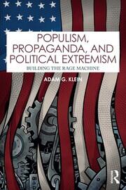 Populism, Propaganda, and Political Extremism: Building the Rage Machine book cover