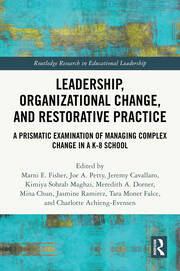 Leadership, Organizational Change, and Restorative Practice: A Prismatic Examination of Managing Complex Change in a K-8 School book cover