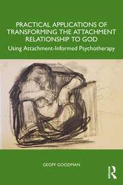 Practical Applications of Transforming the Attachment Relationship to God: Using Attachment-Informed Psychotherapy book cover
