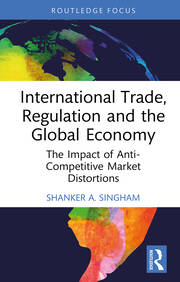 International Trade, Regulation and the Global Economy: The Impact of Anti-Competitive Market Distortions book cover