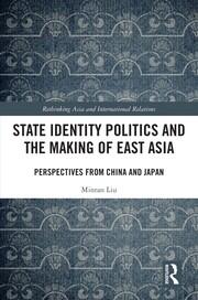 State Identity Politics and the Making of East Asia: Perspectives from China and Japan book cover