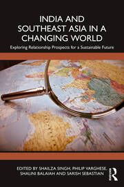 India and Southeast Asia in a Changing World: Exploring Relationship Prospects for a Sustainable Future book cover