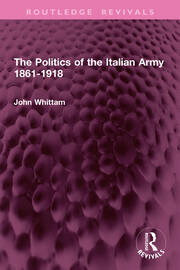 The Politics of the Italian Army 1861-1918 book cover