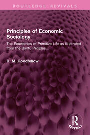 Principles of Economic Sociology: The Economics of Primitive Life as Illustrated from the Bantu Peoples... book cover