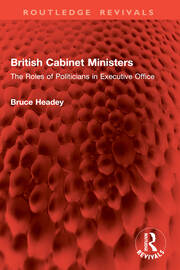British Cabinet Ministers: The Roles of Politicians in Executive Office book cover