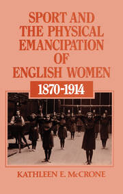 Sport and the Physical Emancipation of English Women: 1870-1914 book cover